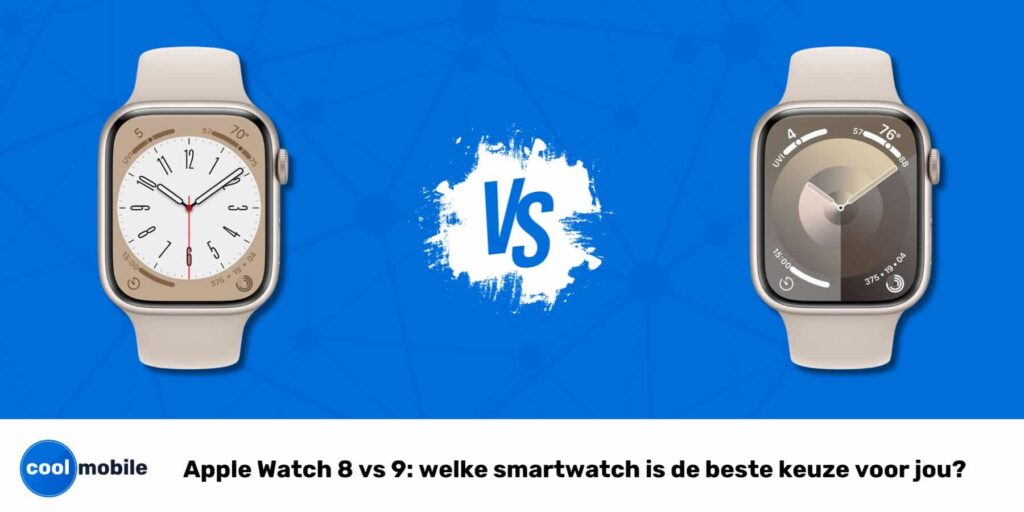 Apple Watch 8 vs 9: welke smartwatch is de beste keuze voor jou?