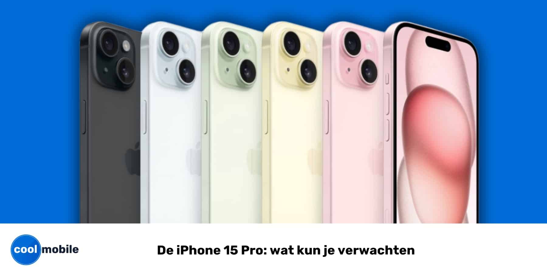De iPhone 15 Pro: wat kun je verwachten